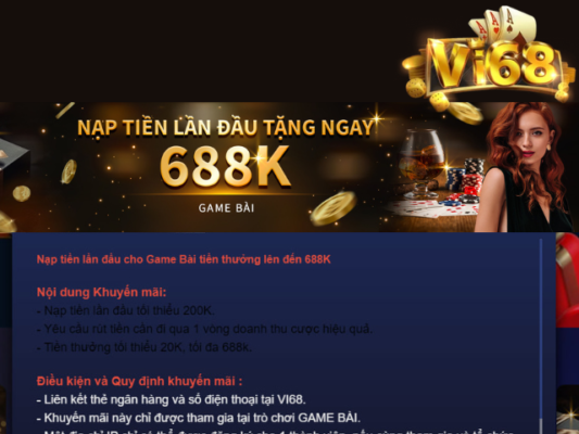 Khuyến mãi Vi68 nạp đầu tặng ngay 688k với sảnh Game bài