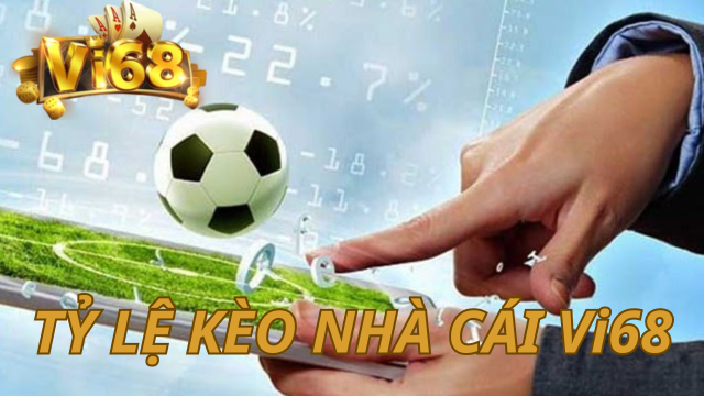 Tỷ lệ kèo nhà cái Vi68 Tổng hợp những thông tin cần biết.png