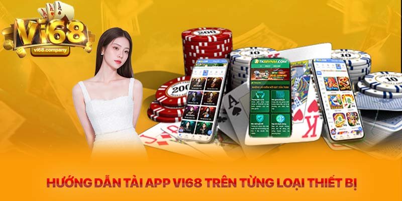 Hướng dẫn tải app Vi68 trên từng loại thiết bị